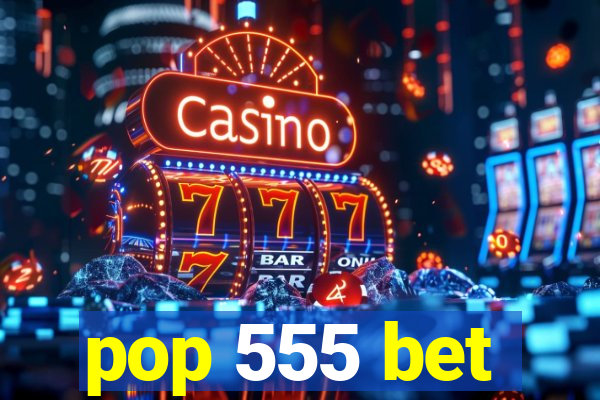 pop 555 bet
